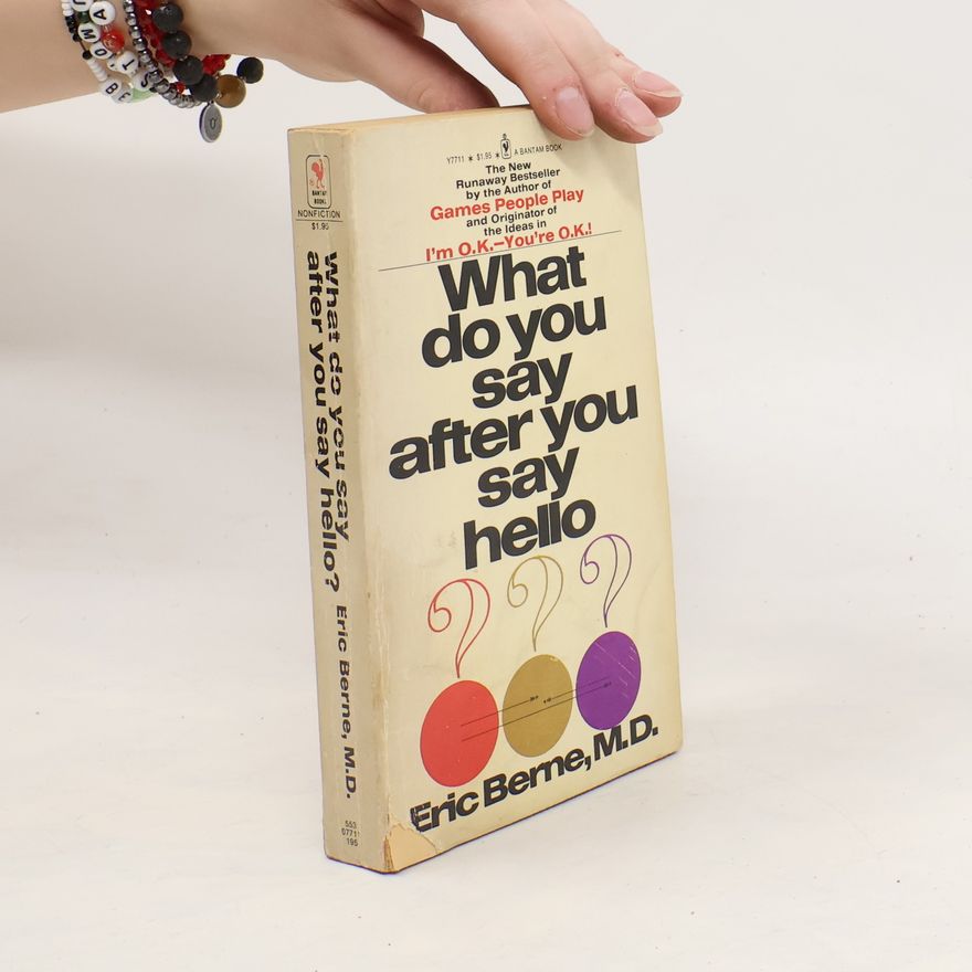 Eric Berne What Do You Say after You Say Hello