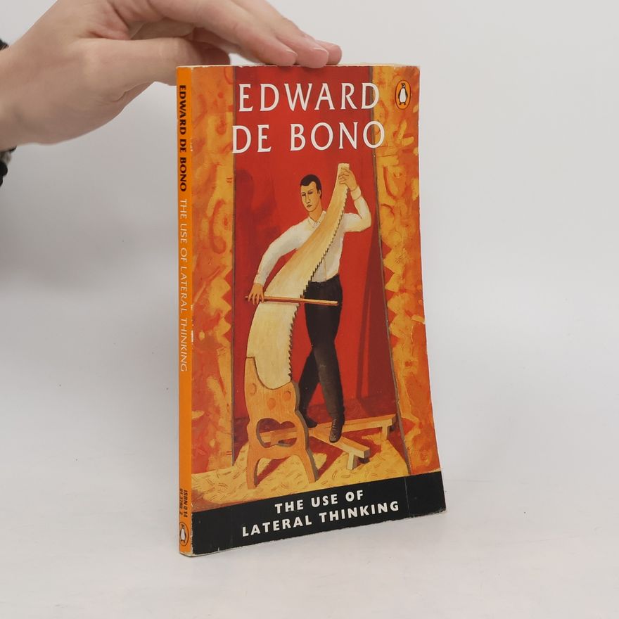 Edward de Bono The Use of Lateral Thinking