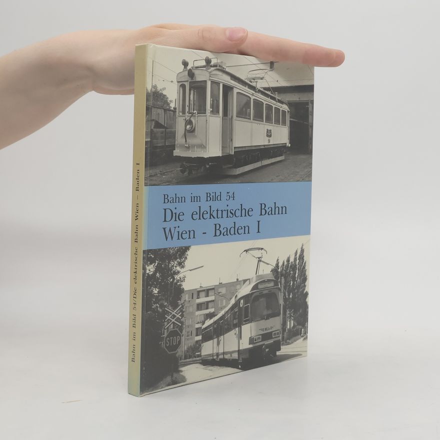 Various authors Bahn im Bild 54: Die elektrische Bahn Wien - Baden I