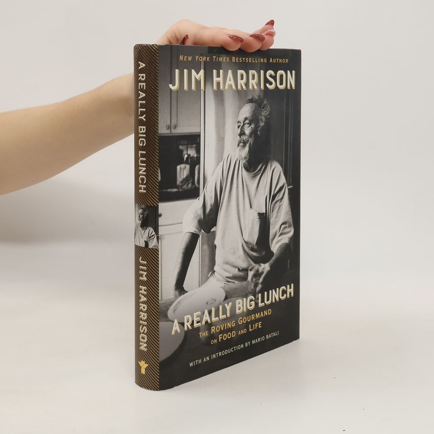 Jim Harrison A Really Big Lunch