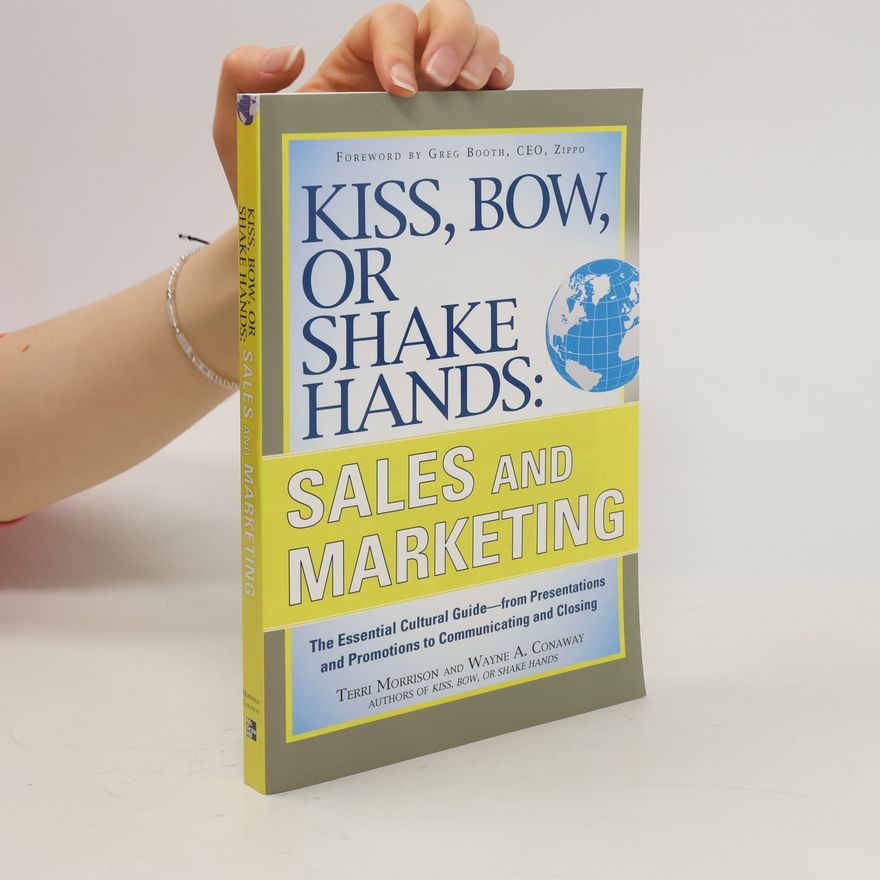 Terri Morrison Kiss, Bow, or Shake Hands, Sales and Marketing: The Essential Cultural Guide-From Presentations and Promotions to Commun