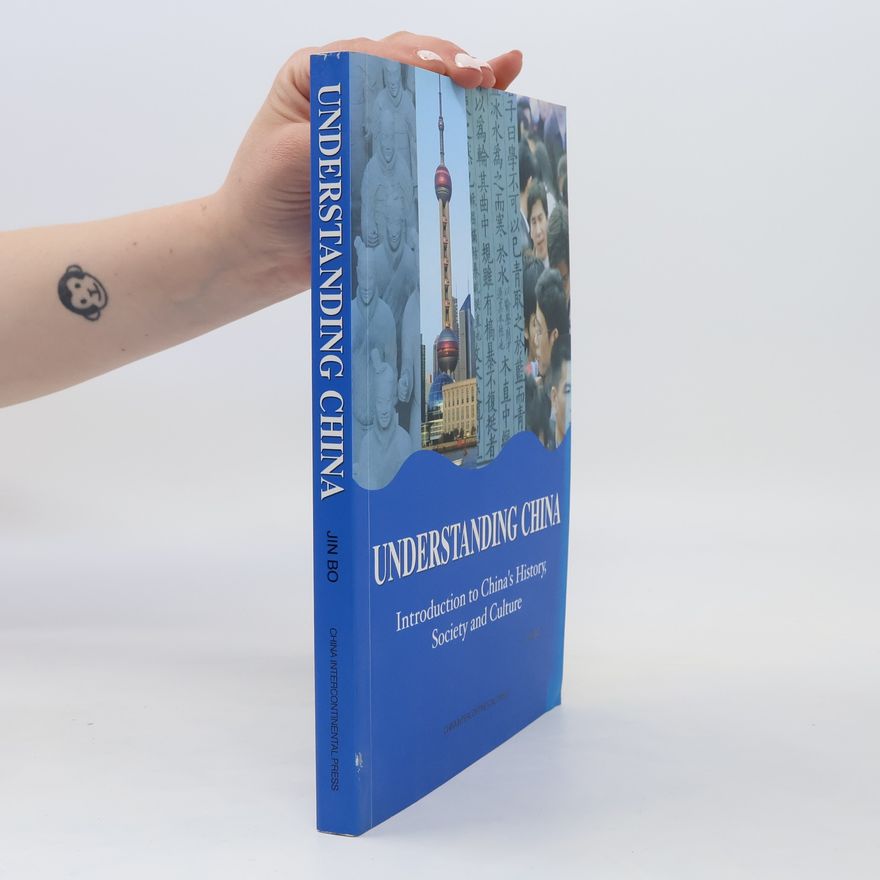 Bo Jin Understanding China. Introduction to China's History, Society and Culture