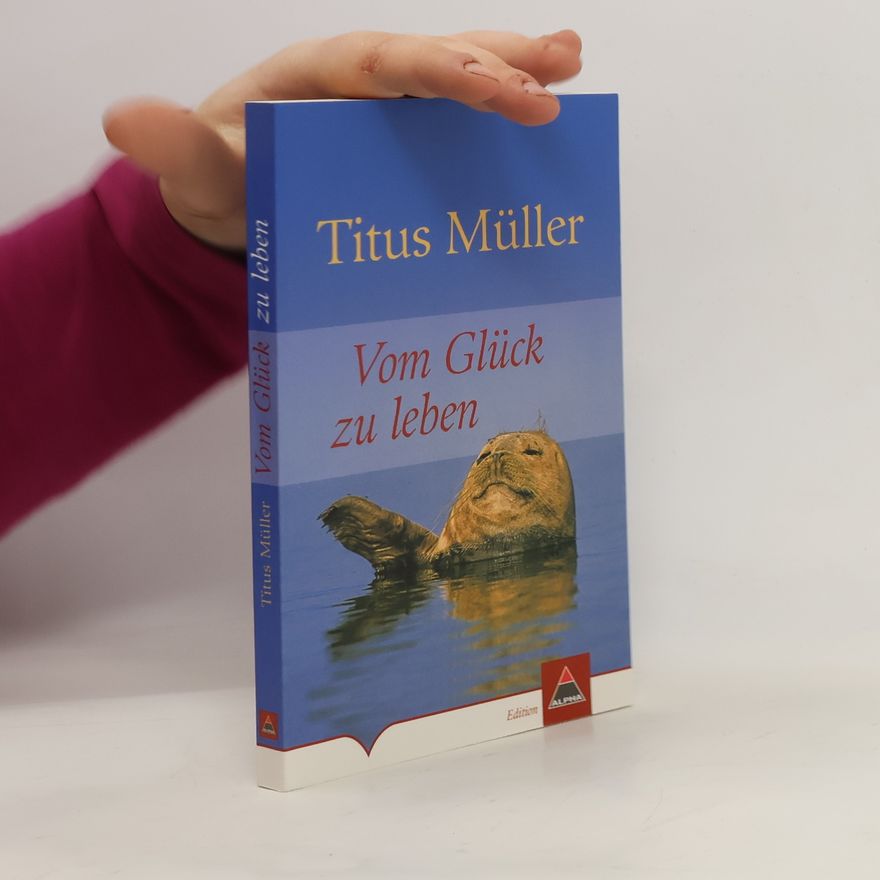 Titus Müller Vom Glück zu leben
