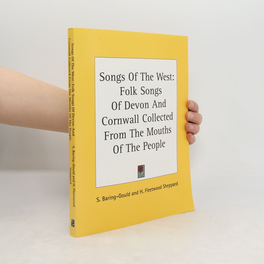 H. Fleetwood Sheppard  Songs of the West: Folk Songs of Devon and Cornwall Collected from the Mouths of the People