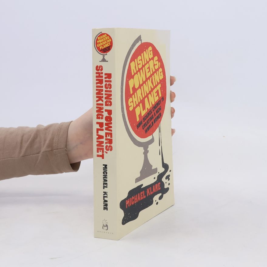 Michael Klare Rising Powers, Shrinking Planet