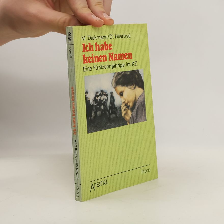 Dagmar Hilarová Ich habe keinen Namen. Eine Fünfzehnjährige im KZ.