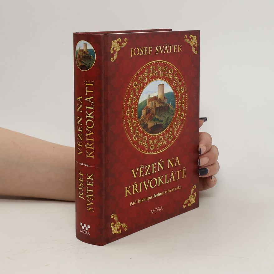 Josef Svátek Vězeň na Křivoklátě - Pád biskupa Jednoty bratrské