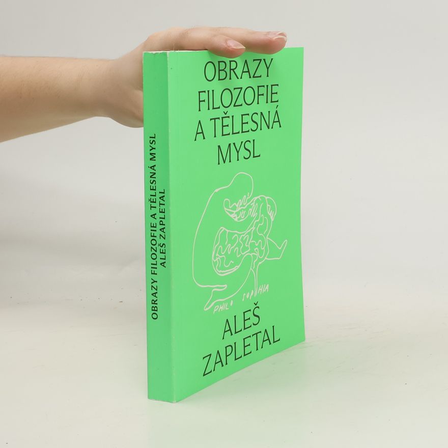Aleš Zapletal Obrazy filozofie a tělesná mysl