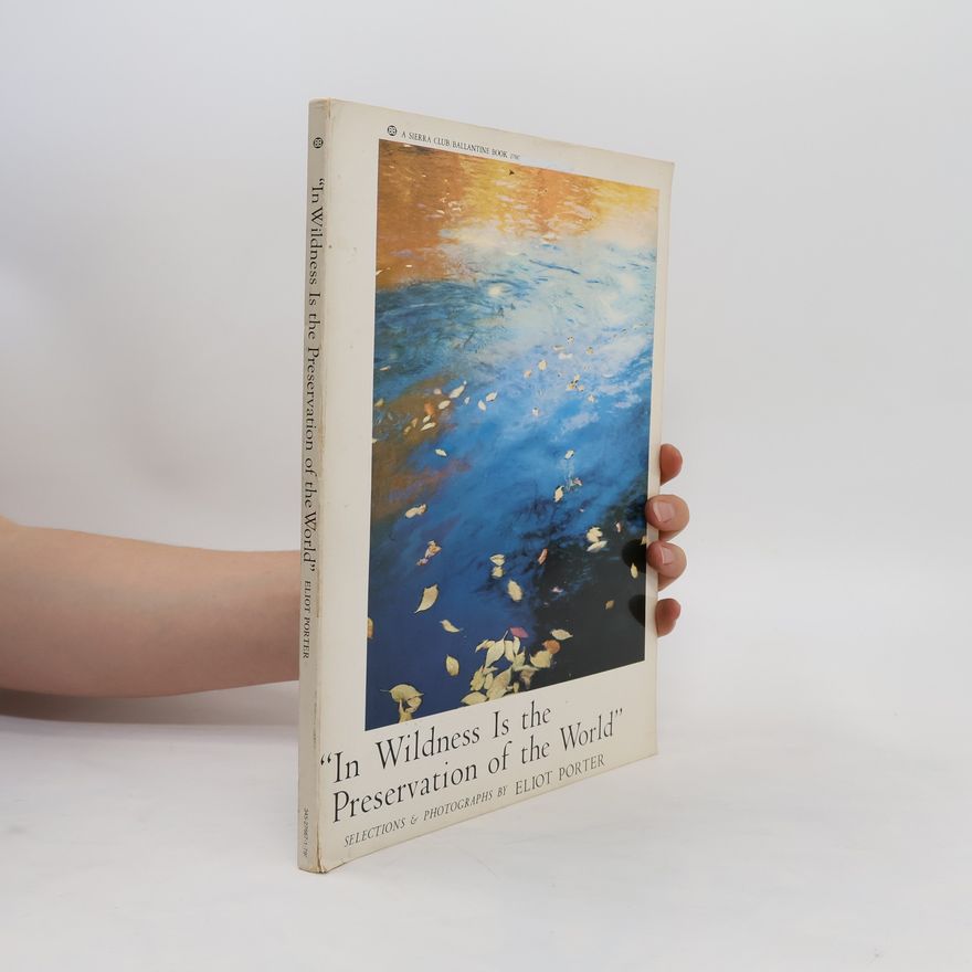 Eliot Porter In Wildness is the Preservation of the World