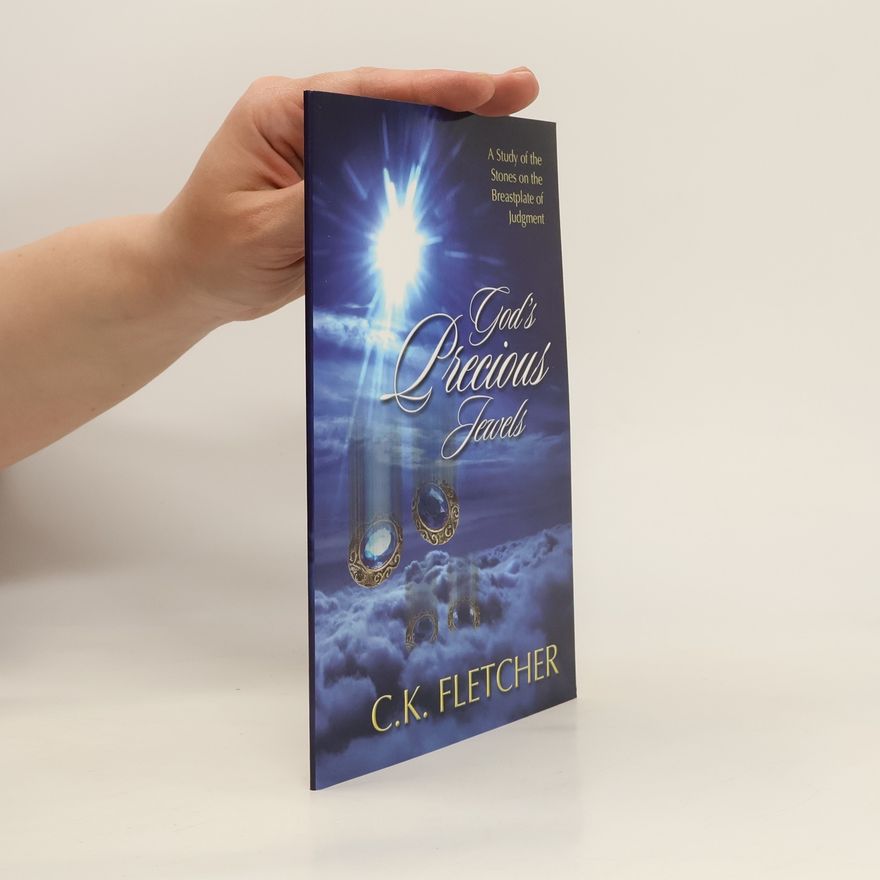 C. K. Fletcher God's Precious Jewels. A Study of the Stones on the Breastplate of Judgment