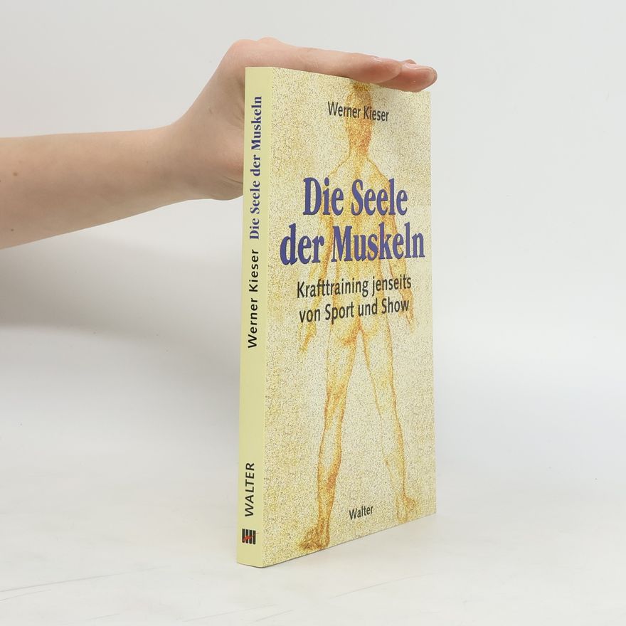 Werner Kieser Die Seele der Muskeln