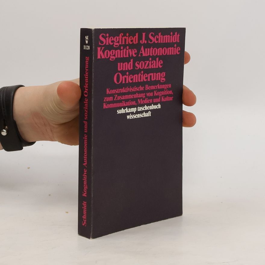 Siegfried J. Schmidt Kognitive Autonomie und soziale Orientierung