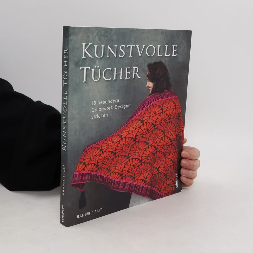 Bärbel Salet Kunstvolle Tücher: 15 besondere Colorwork-Designs stricken