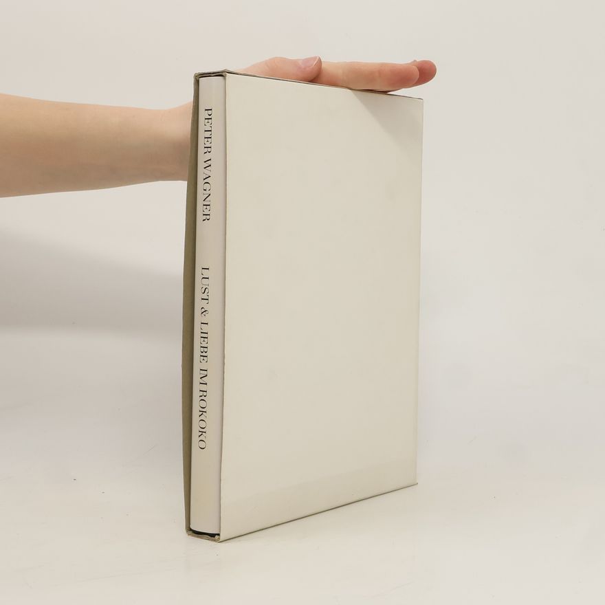 Hans Peter Wagner Lust & [und] Liebe im Rokoko