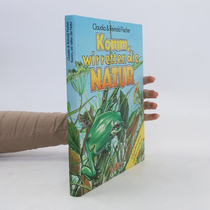 Reinold Fischer Komm, wir retten die Natur