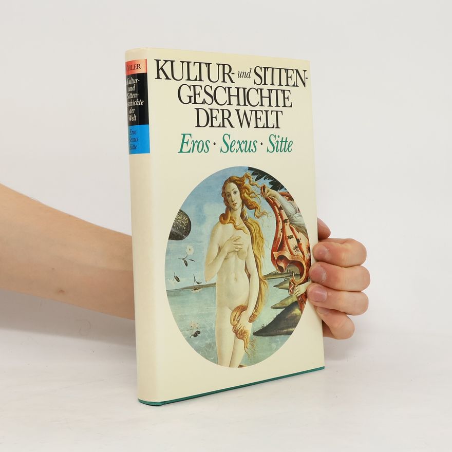 Autorenkollektiv Kultur- und Sitten- Geschichte der Welt. Eros, Sexus, Sitte