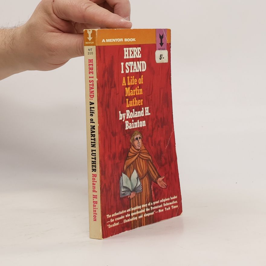Roland Herbert Bainton Here I Stand. A Life of Martin Luther