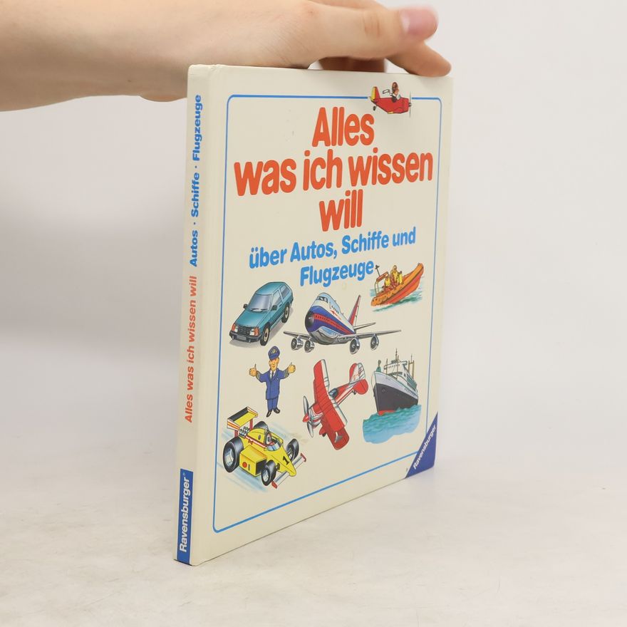 Kate Little Alles, was ich wissen will über Autos, Schiffe und Flugzeuge