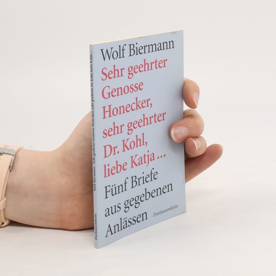 Wolf Biermann Sehr geehrter Genosse Honecker, sehr geehrter Dr. Kohl, liebe Katja ...