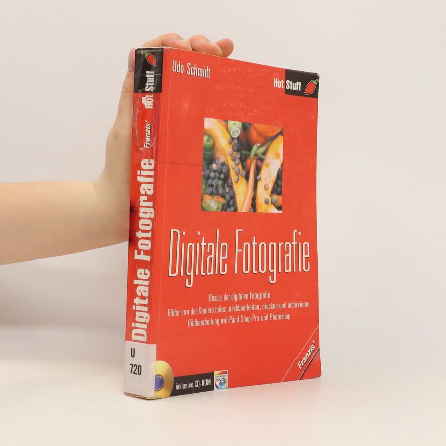 Udo Schmidt Fotografie basics der digitalen Fotografie, Bilder von der Kamera holen, nachbearbeiten, drucken und archivieren, Bildbearbeitung mit Paint Shop Pro und Photoshop ; [inklusive CD-ROM]