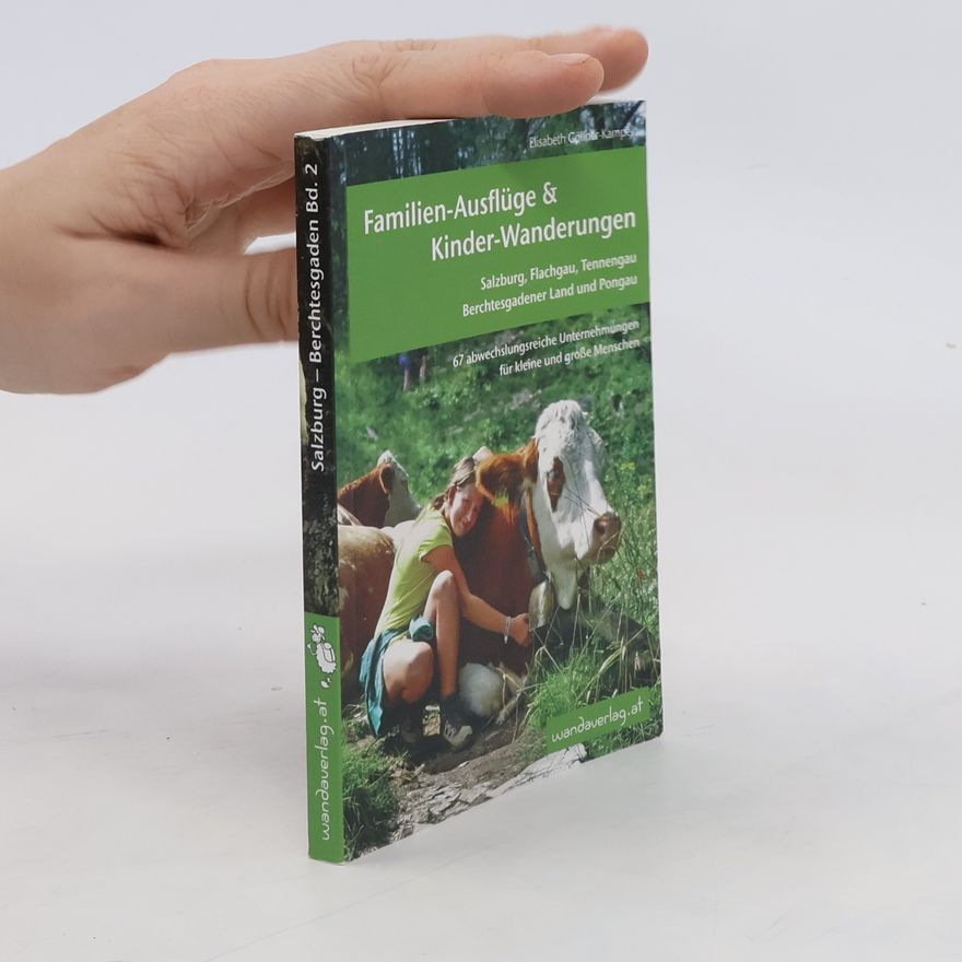 Elisabeth Göllner-Kampel Abenteuer Natur Familien-Ausflüge & Kinderwanderungen. Salzburg - Berchtesgadener Band 2