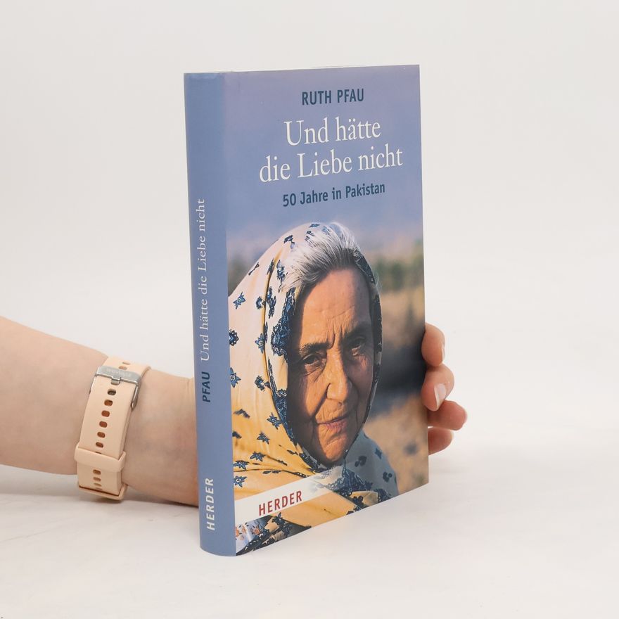 Ruth Pfau Und hätte die Liebe nicht