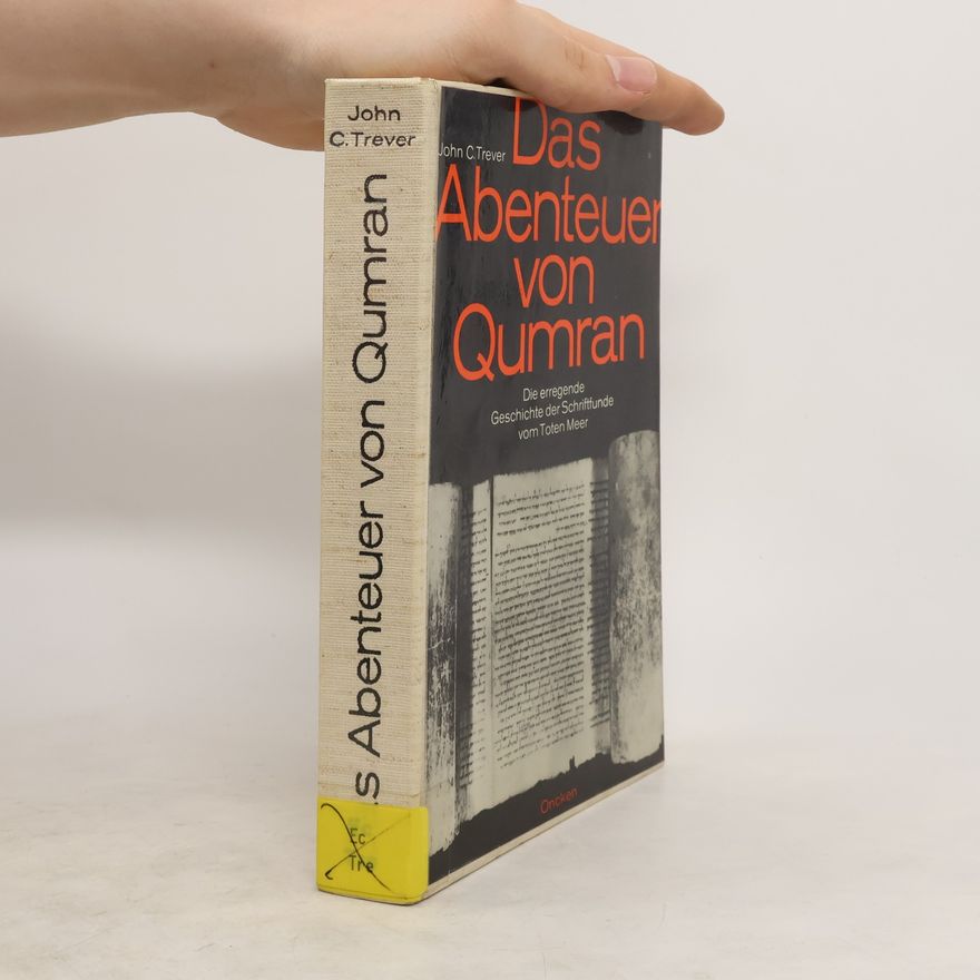 John C. Trever Das Abenteuer von Qumran: Die erregende Geschichte der Schriftfunde vom Toten Meer