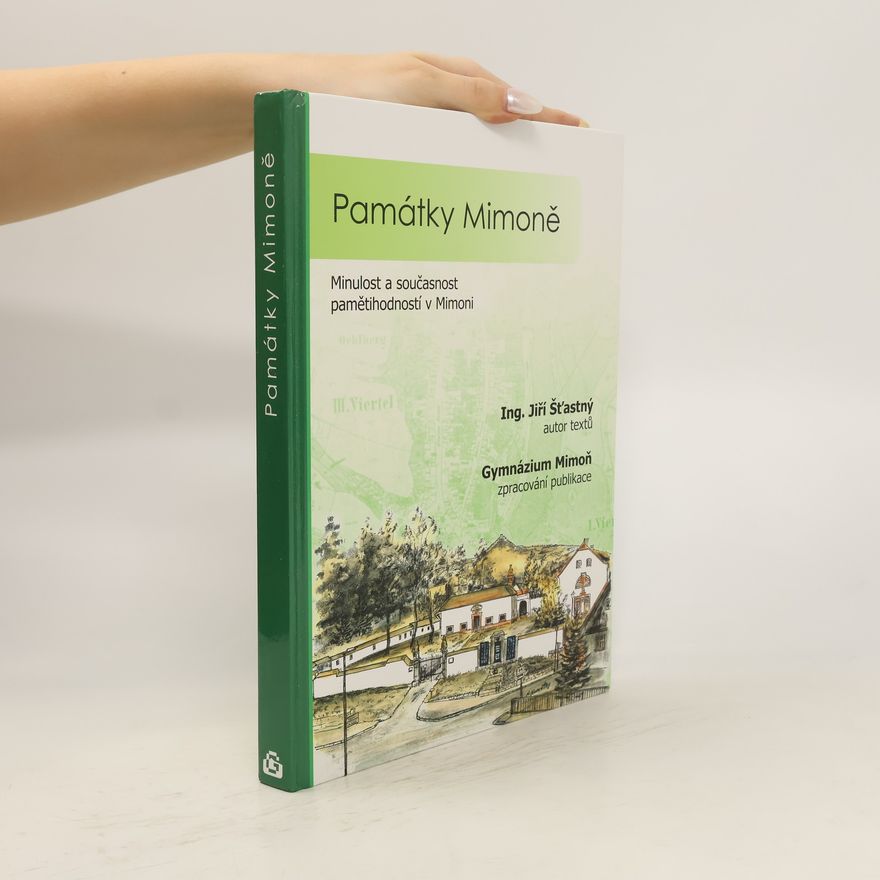 Jiří Šťastný Památky Mimoně: kostely, kaple, kříže, sochy, pomníky, pamětní desky, památky umístěné v přírodě a další drobné pamětihodnosti