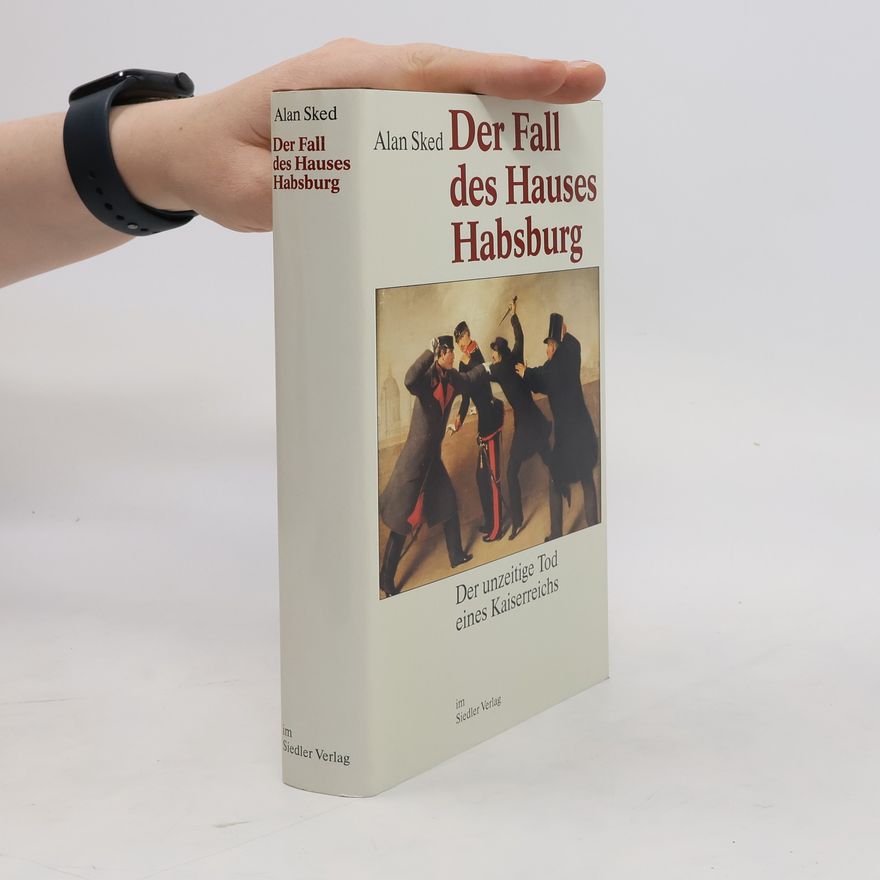 Alan Sked Der Fall des Hauses Habsburg