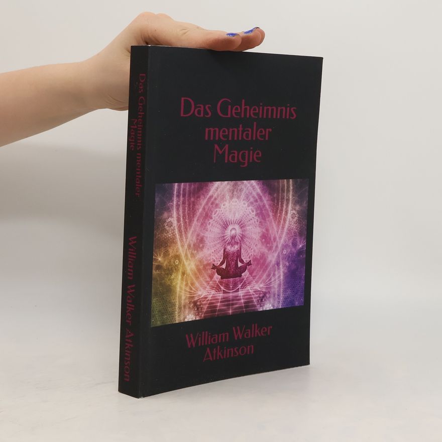 William Walker Atkinson Das Geheimnis mentaler Magie