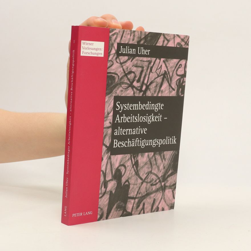 Julian Uher Systembedingte Arbeitslosigkeit - alternative Beschäftigungspolitik