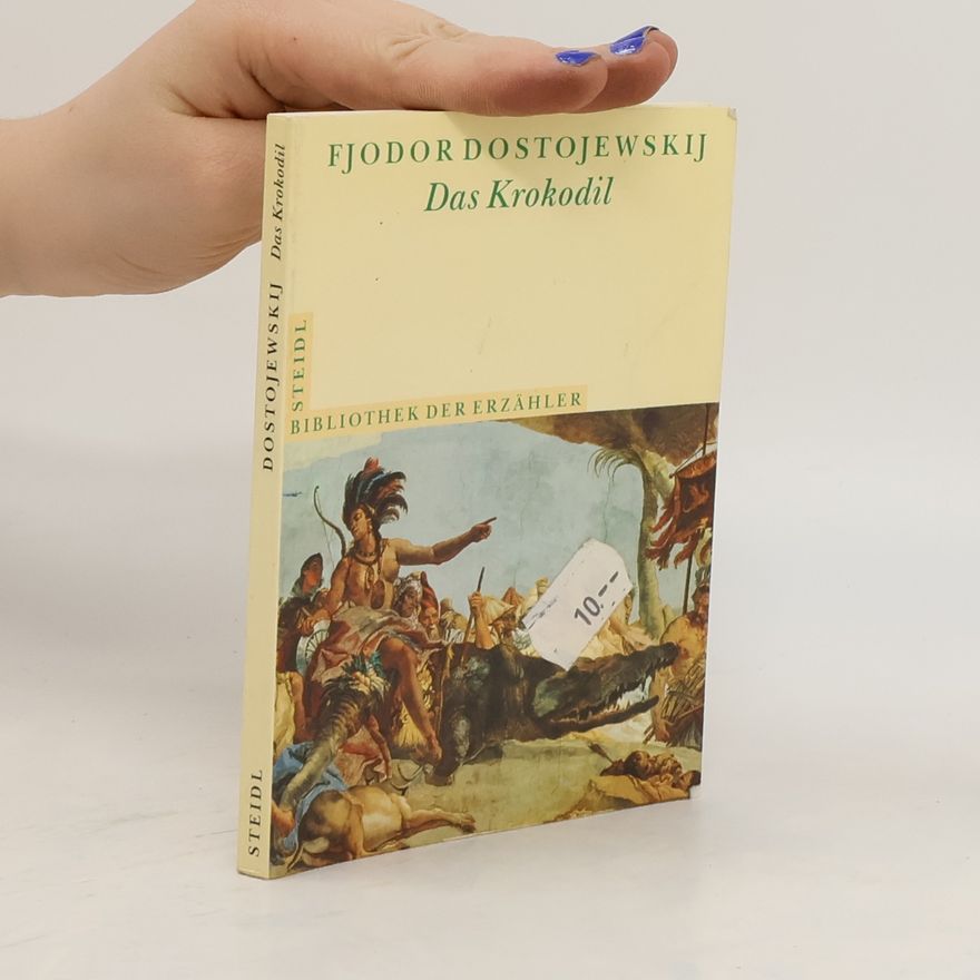 Fjodor Michajlovič Dostojevskij Das Krokodil. Eine außerordentliche Begebenheit oder Eine Passage in der Passage.