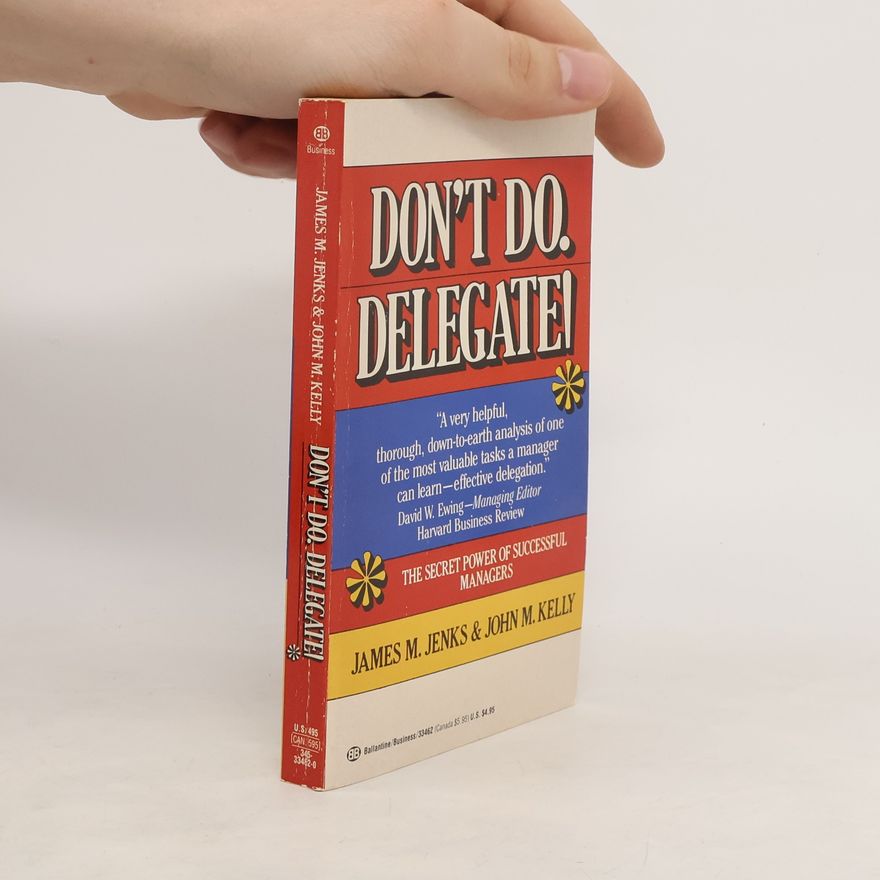 John M. Kelly Don't Do, Delegate!