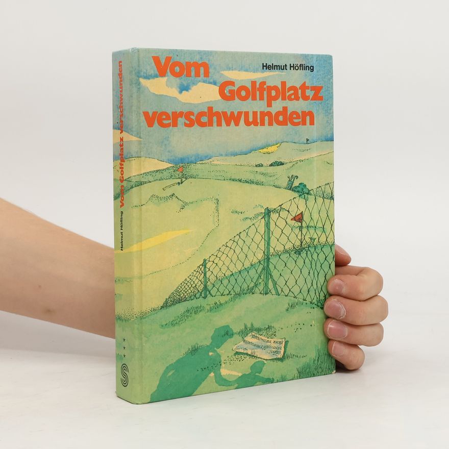 Helmut Höfling Vom Golfplatz verschwunden