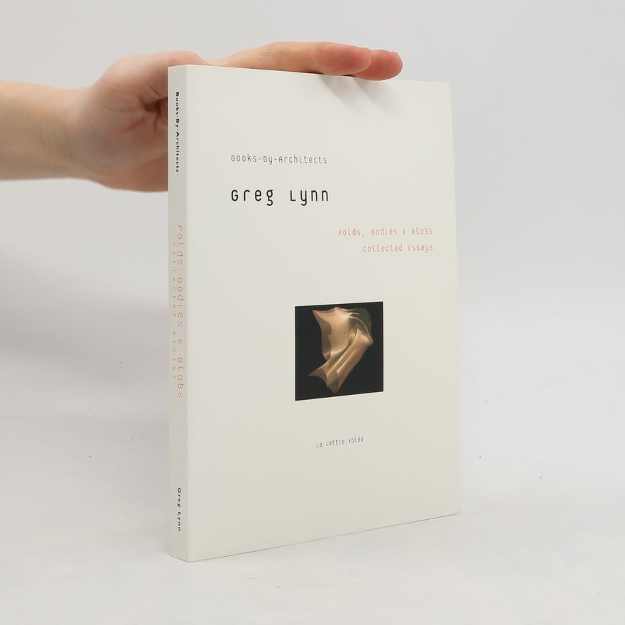 Greg Lynn Folds, Bodies & Blobs. Collected Essays
