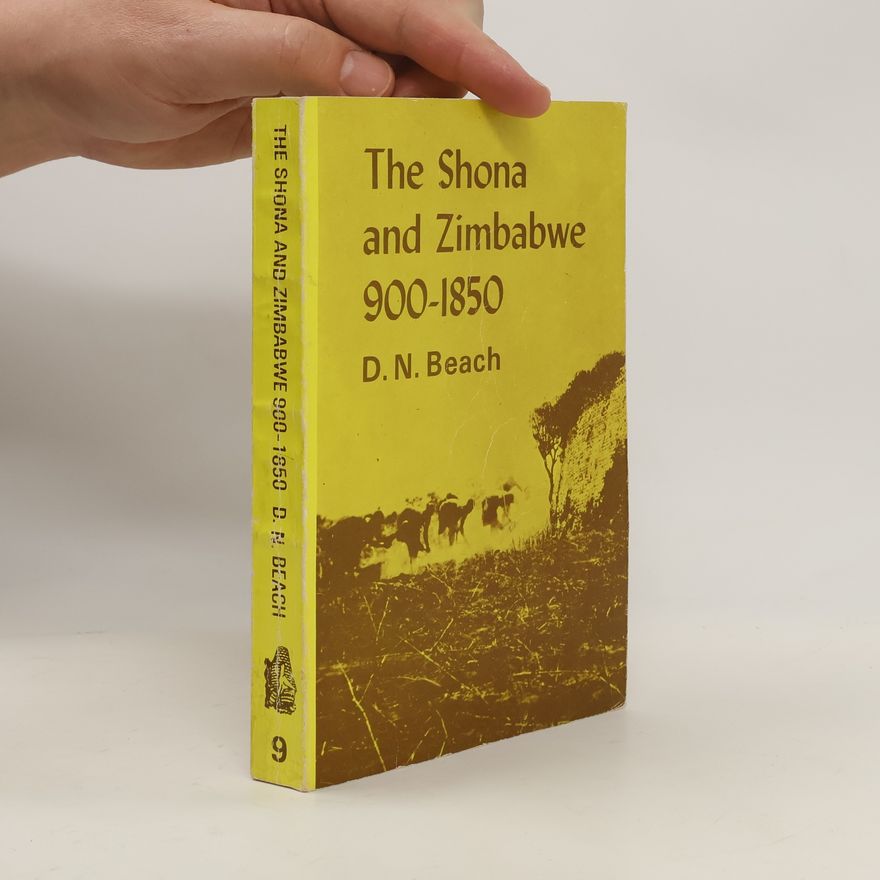 D. N. Beach The Shona & Zimbabwe, 900-1850 : An outline of Shona history