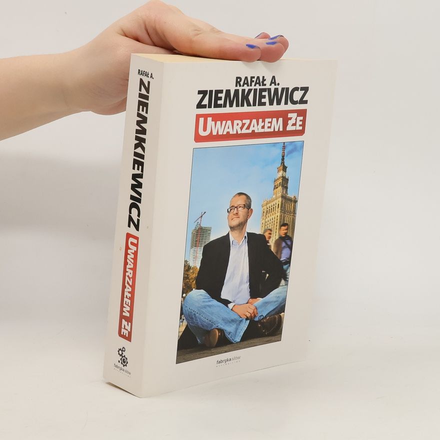 Rafał Ziemkiewicz Uwarzałem że