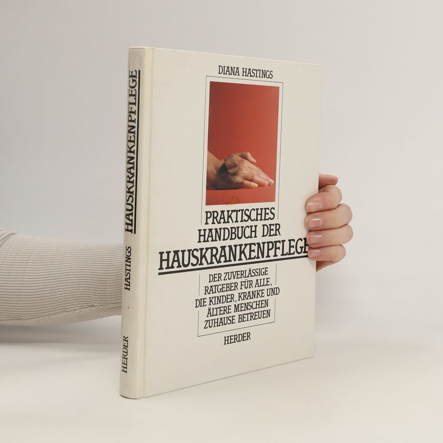 Diana Hastings Praktisches Handbuch der Hauskrankenpflege