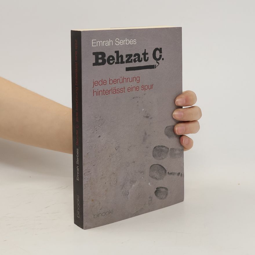 Emrah Serbes Behzat Ç. : jede Berührung hinterläßt eine Spur