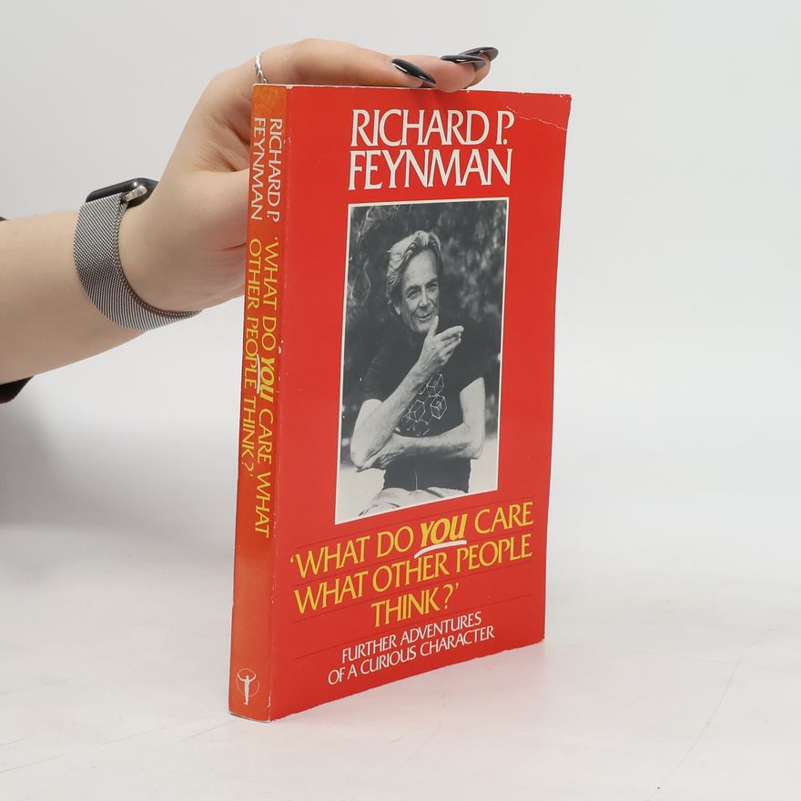 Richard Feynman What Do You Care what Other People Think?