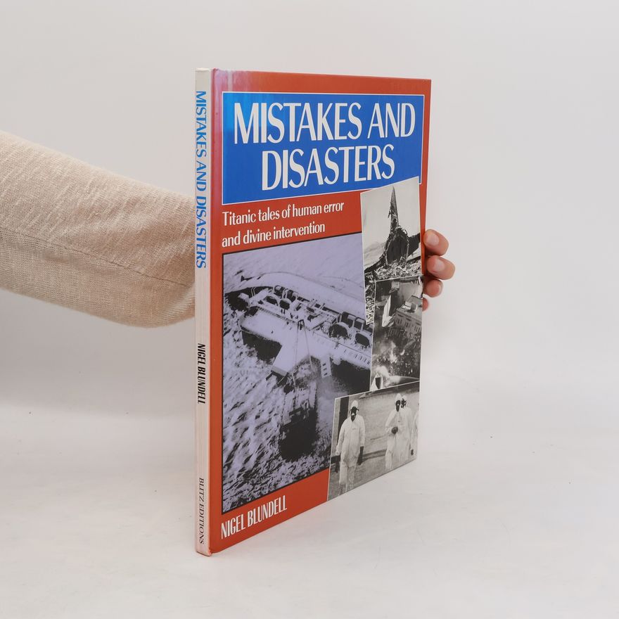 Nigel Blundell Mistakes and disasters : Titanic tales of human error and divine intervention