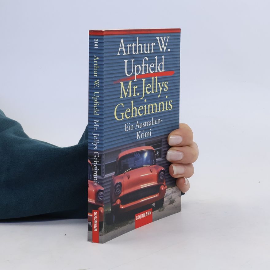 Arthur William Upfield Mr. Jellys Geheimnis. Ein Australien-Krimi. Aus d. Engl. v. Heinz Otto