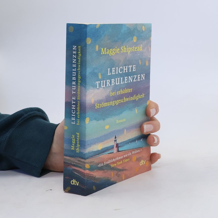 Maggie Shipstead Leichte Turbulenzen bei erhöhter Strömungsgeschwindigkeit