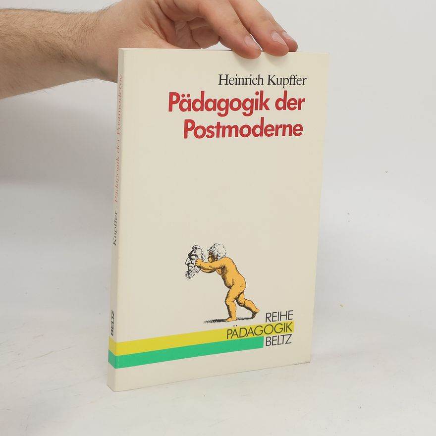 Heinrich Kupffer Pädagogik der Postmoderne