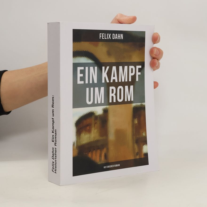 Felix Dahn Ein Kampf um Rom