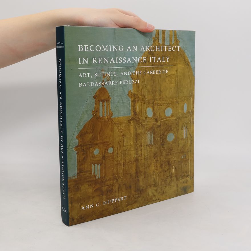 Ann C. Huppert Becoming an Architect in Renaissance Italy