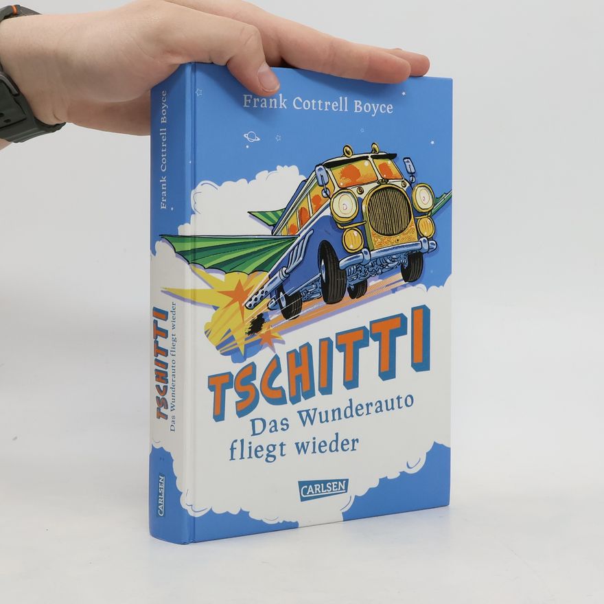 Frank Cottrell Boyce Tschitti - das Wunderauto fliegt wieder