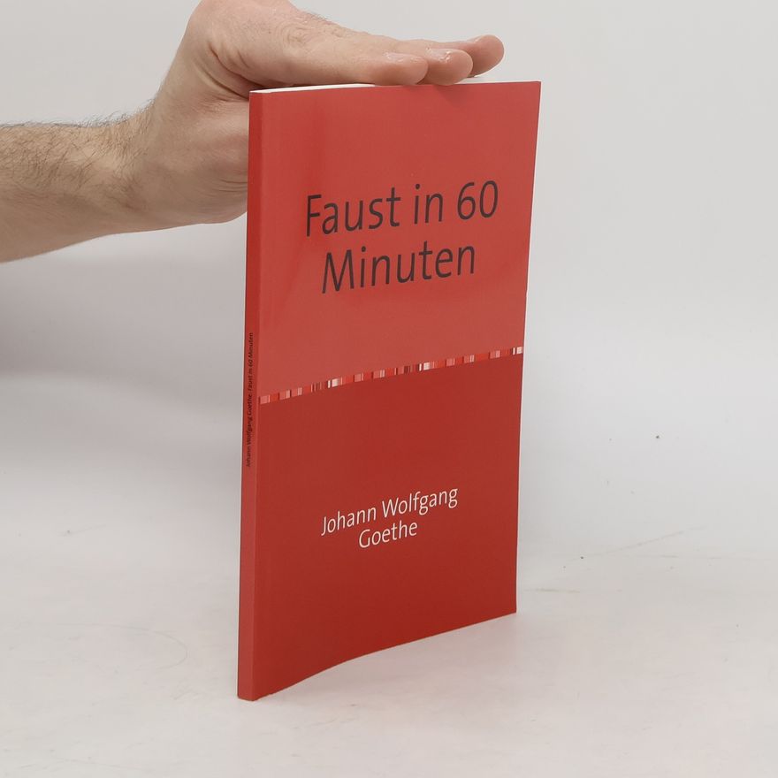 Johann Wolfgang von Goethe Faust in 60 Minuten. Gekürzte und erklärte Fassung der Tagödie erster Teil