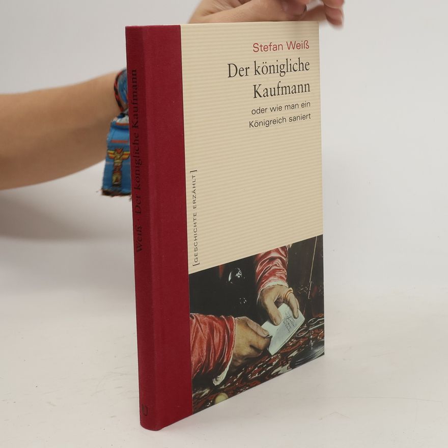 Stefan Weis Der königliche Kaufmann, oder, Wie man ein Königreich saniert