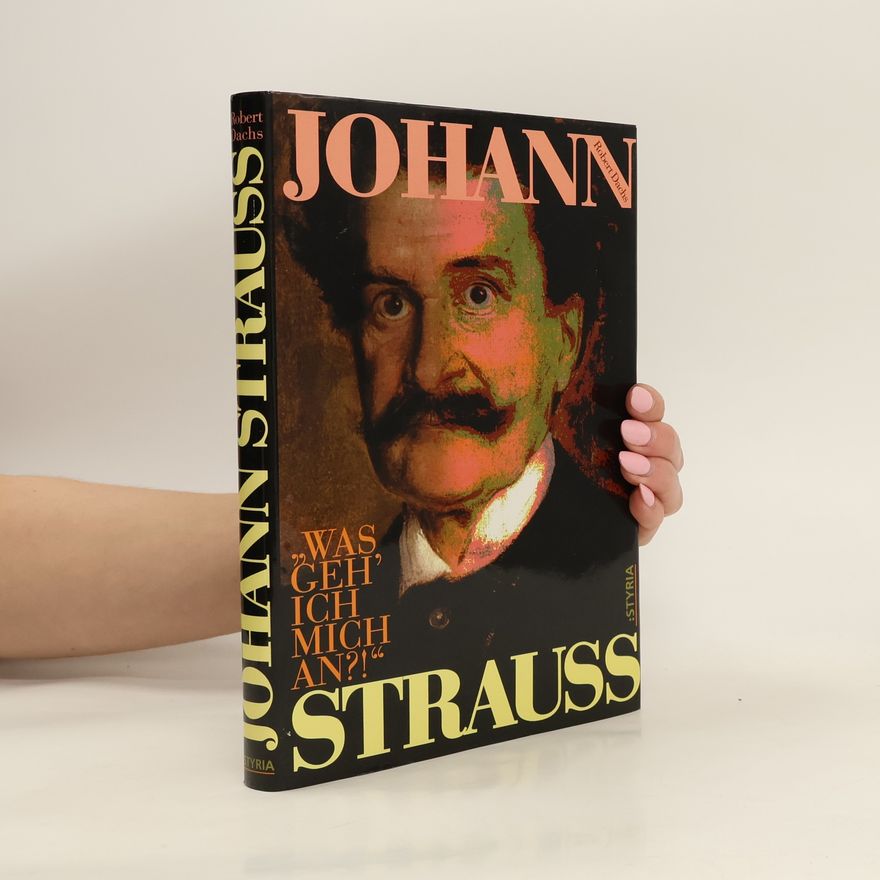 Robert Dachs Johann Strauss: "Was geh' ich mich an?!"
